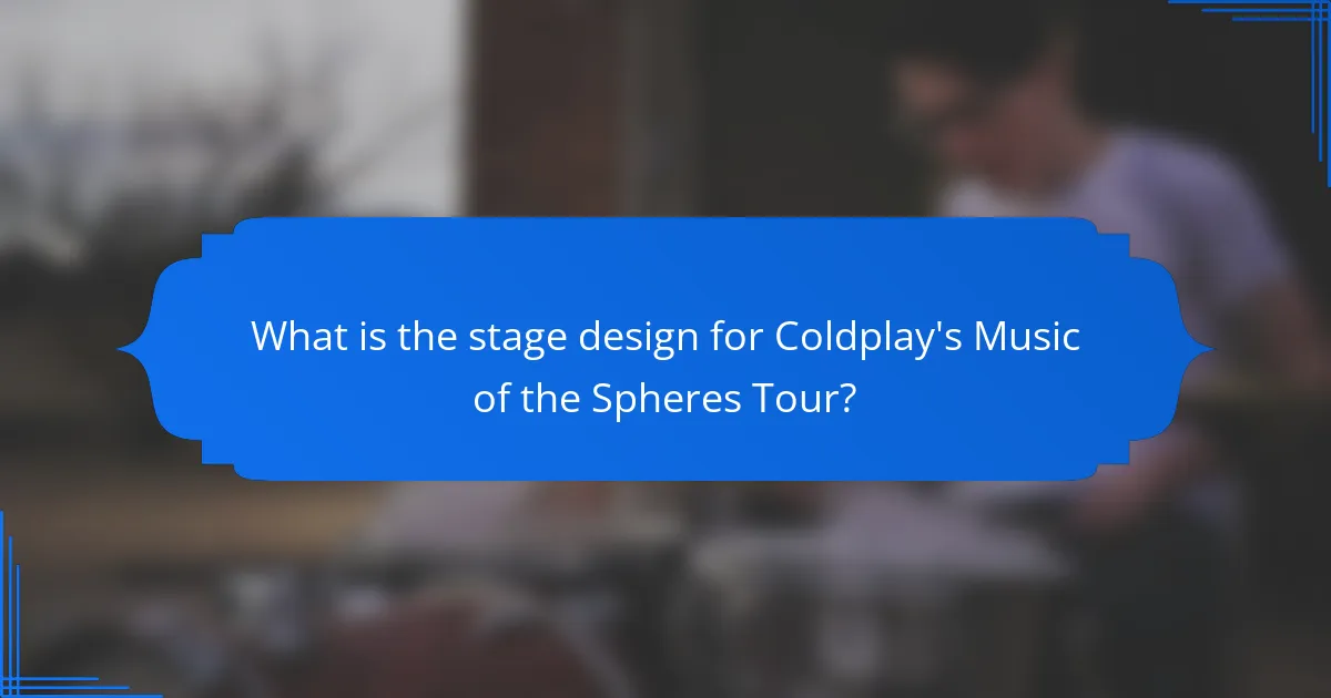 What is the stage design for Coldplay's Music of the Spheres Tour?