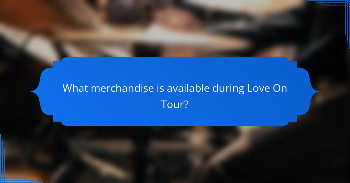 What merchandise is available during Love On Tour?