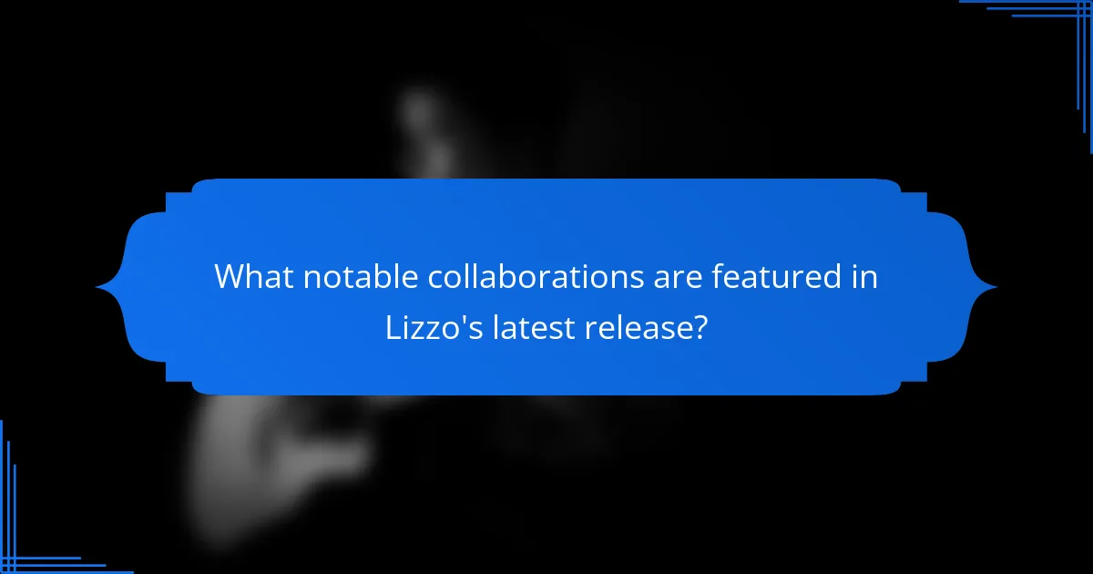 What notable collaborations are featured in Lizzo's latest release?