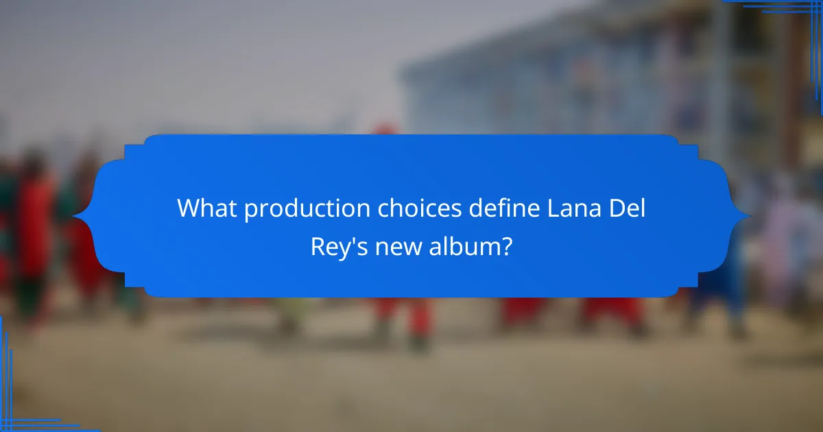 What production choices define Lana Del Rey's new album?