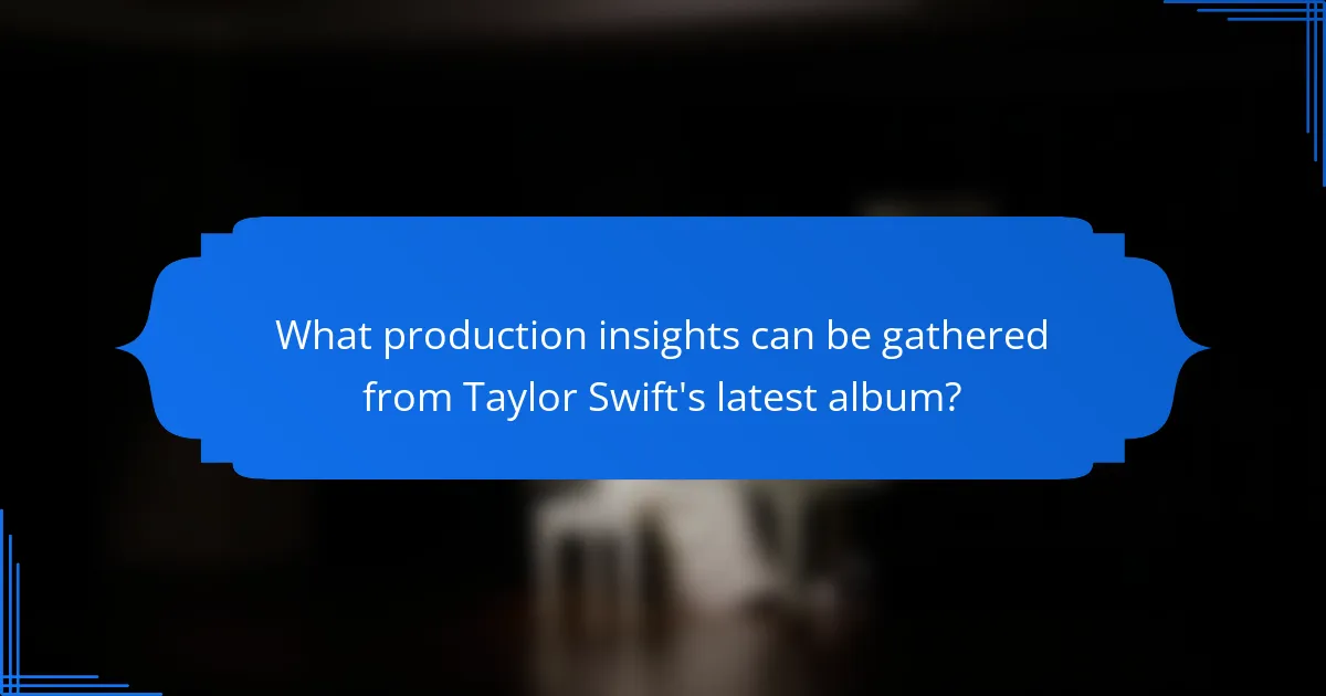 What production insights can be gathered from Taylor Swift's latest album?