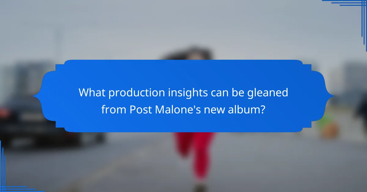 What production insights can be gleaned from Post Malone's new album?