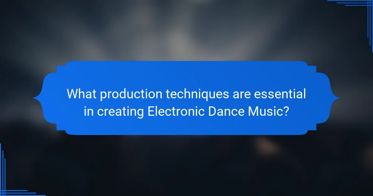 What production techniques are essential in creating Electronic Dance Music?