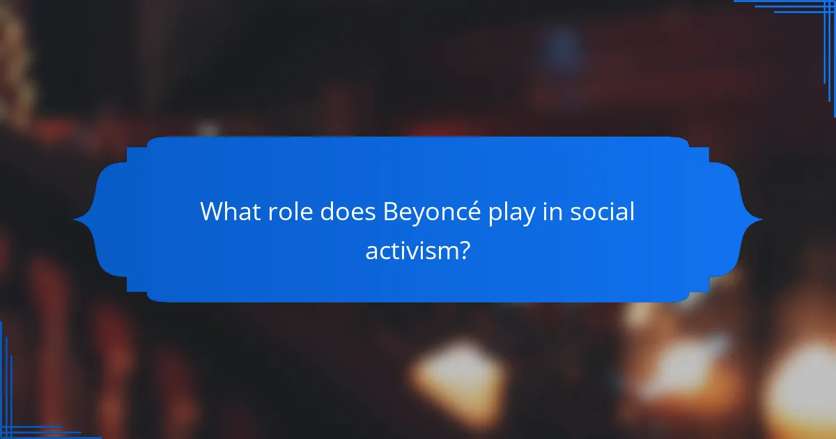 What role does Beyoncé play in social activism?