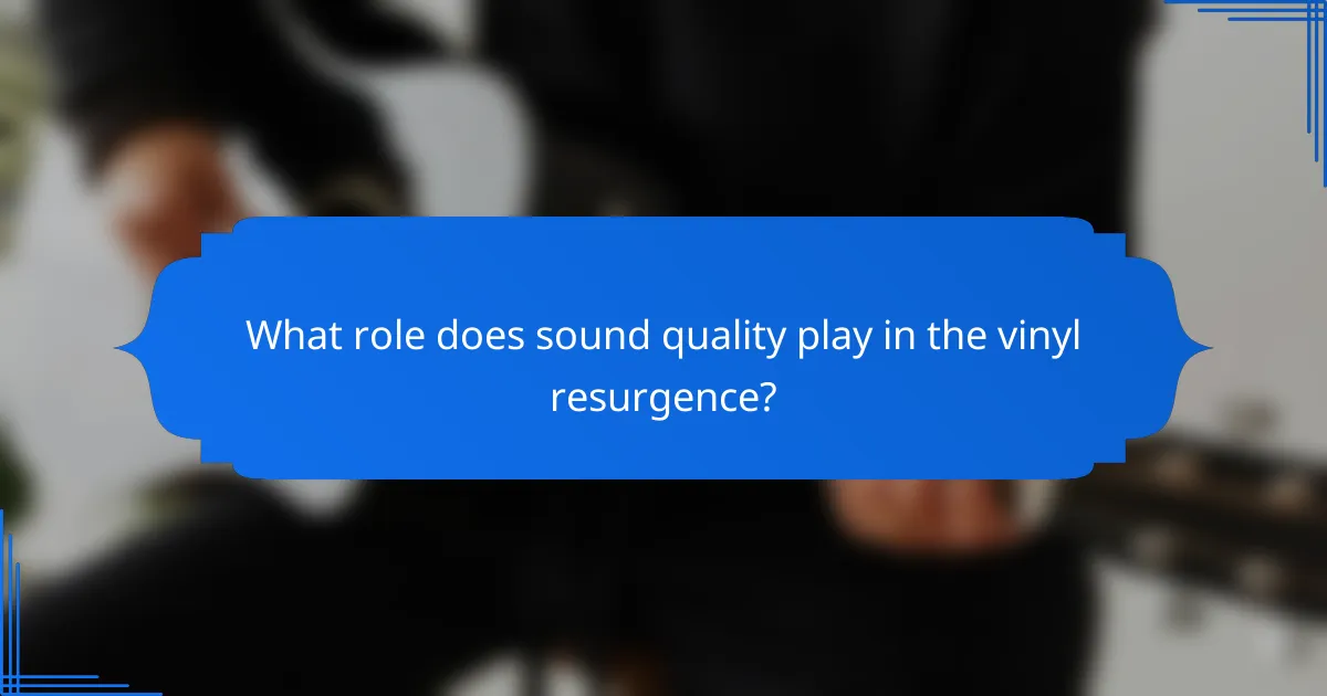 What role does sound quality play in the vinyl resurgence?