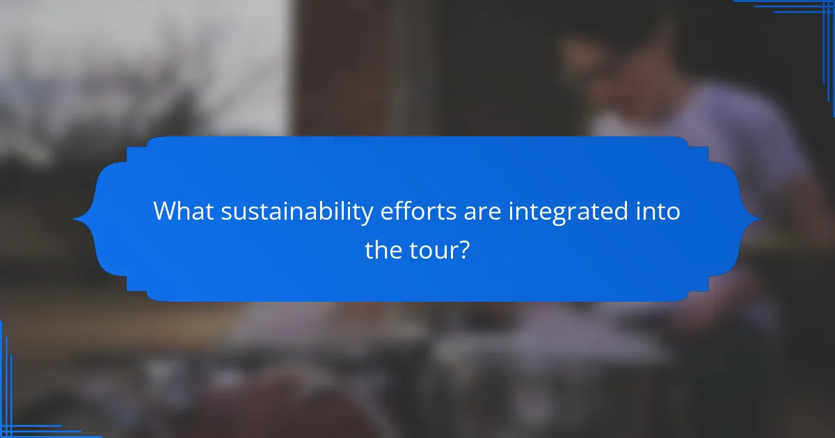 What sustainability efforts are integrated into the tour?