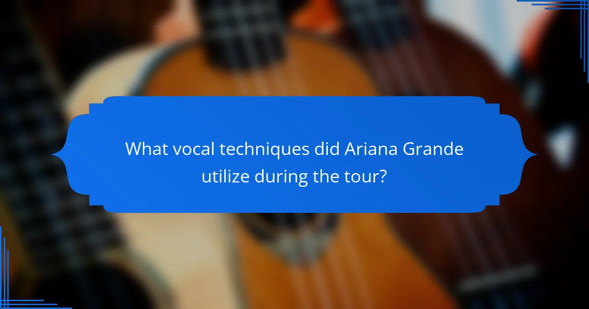 What vocal techniques did Ariana Grande utilize during the tour?