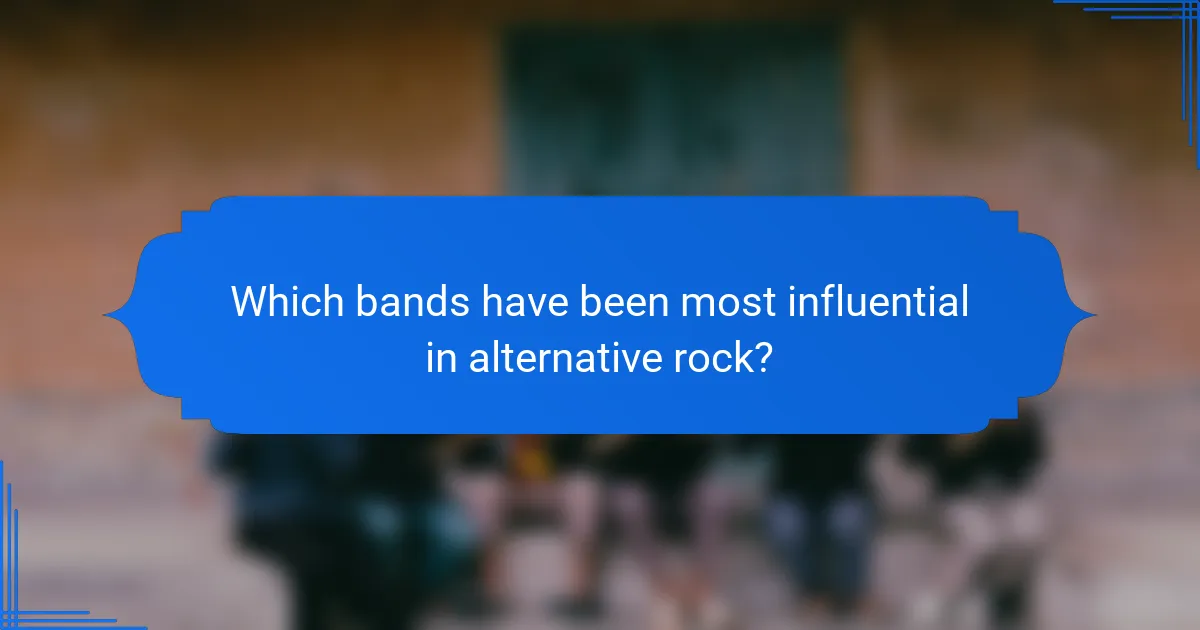 Which bands have been most influential in alternative rock?