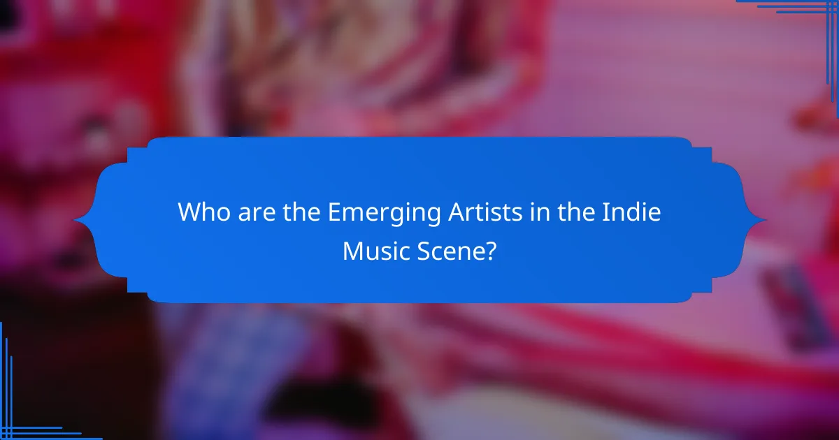 Who are the Emerging Artists in the Indie Music Scene?