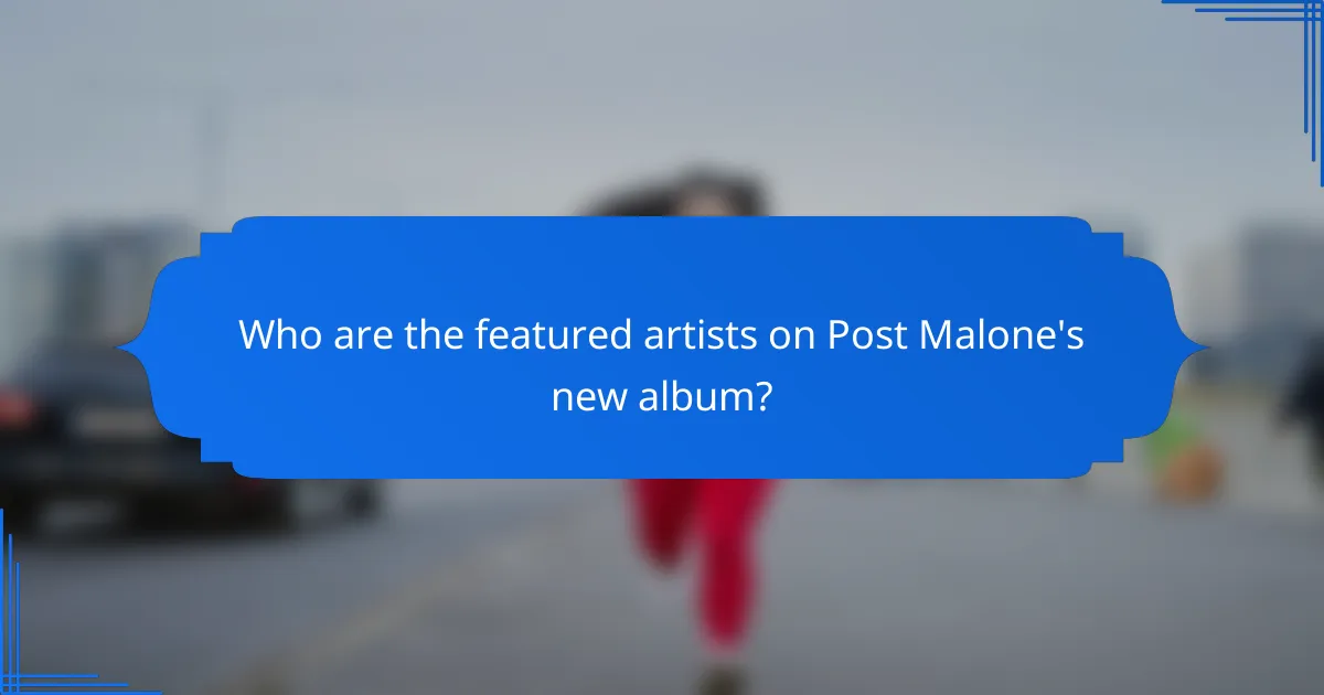 Who are the featured artists on Post Malone's new album?
