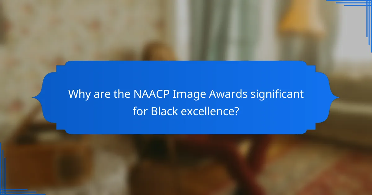 Why are the NAACP Image Awards significant for Black excellence?